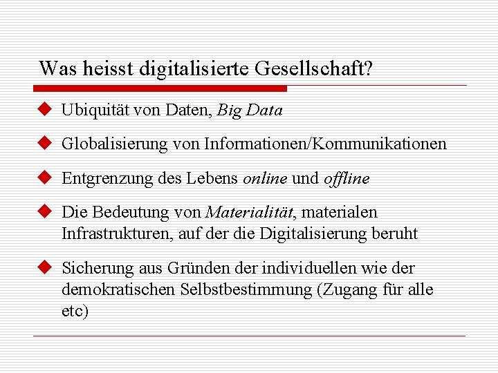 Was heisst digitalisierte Gesellschaft? u Ubiquität von Daten, Big Data u Globalisierung von Informationen/Kommunikationen