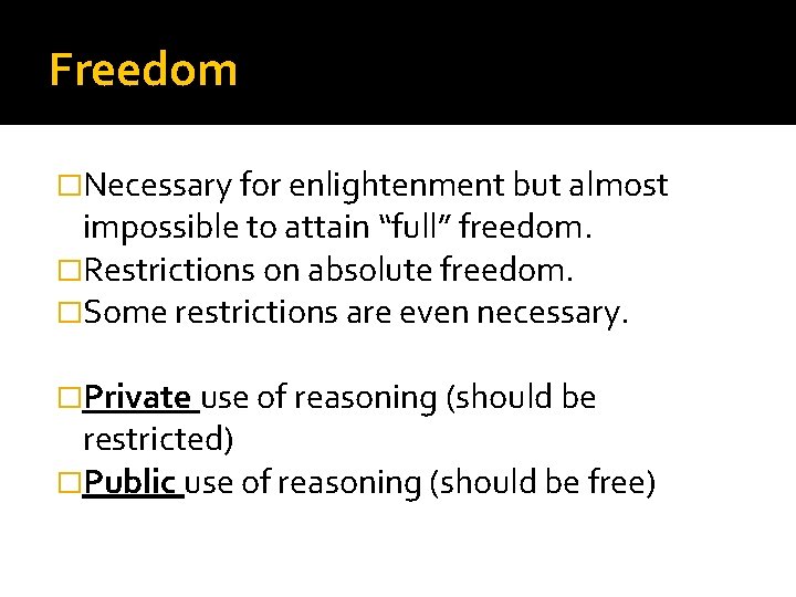 Freedom �Necessary for enlightenment but almost impossible to attain “full” freedom. �Restrictions on absolute