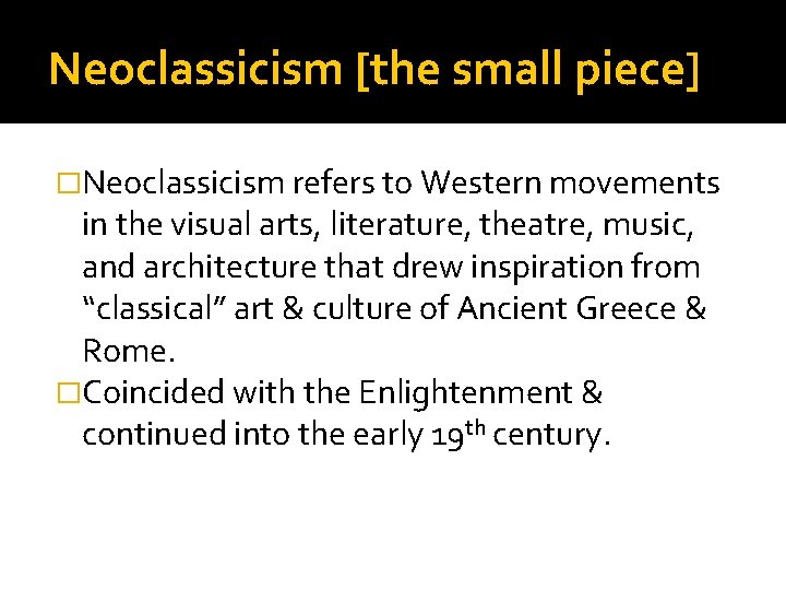 Neoclassicism [the small piece] �Neoclassicism refers to Western movements in the visual arts, literature,