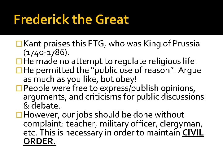Frederick the Great �Kant praises this FTG, who was King of Prussia (1740 -1786).