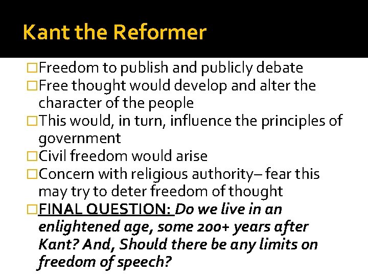 Kant the Reformer �Freedom to publish and publicly debate �Free thought would develop and