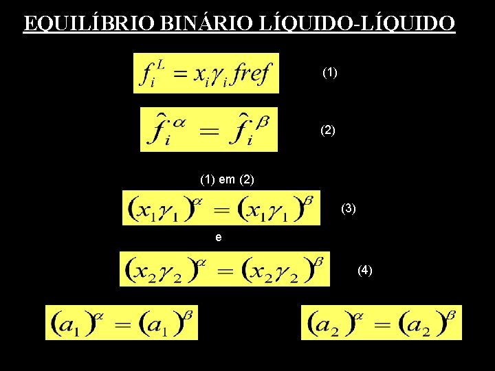 EQUILÍBRIO BINÁRIO LÍQUIDO-LÍQUIDO (1) (2) (1) em (2) (3) e (4) 
