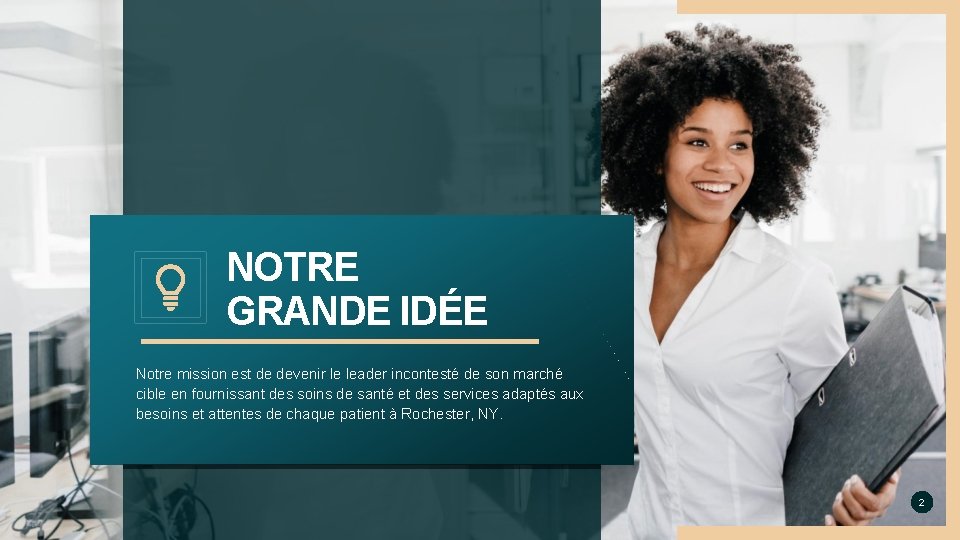 NOTRE GRANDE IDÉE Notre mission est de devenir le leader incontesté de son marché