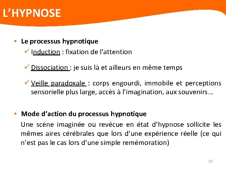 L’HYPNOSE • Le processus hypnotique ü Induction : fixation de l’attention ü Dissociation :