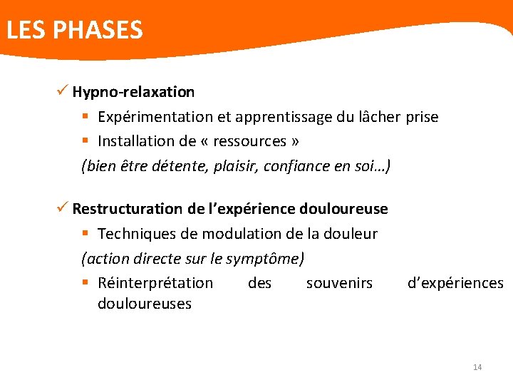 LES PHASES ü Hypno-relaxation § Expérimentation et apprentissage du lâcher prise § Installation de