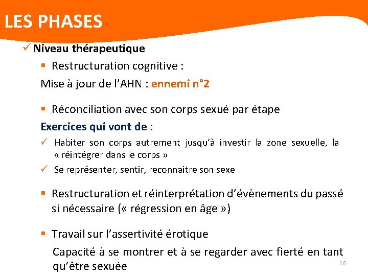 LES PHASES ü Niveau thérapeutique § Restructuration cognitive : Mise à jour de l’AHN