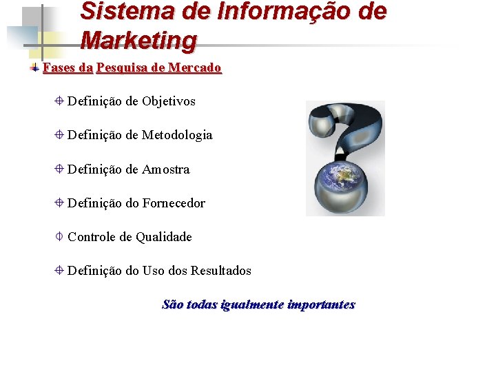 Sistema de Informação de Marketing Fases da Pesquisa de Mercado Definição de Objetivos Definição