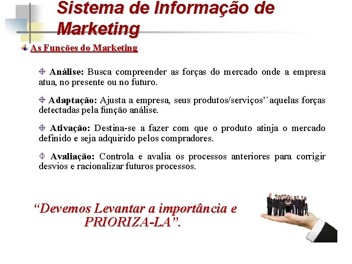 Sistema de Informação de Marketing As Funções do Marketing Análise: Busca compreender as forças