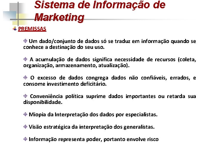 Sistema de Informação de Marketing PREMISSAS Um dado/conjunto de dados só se traduz em