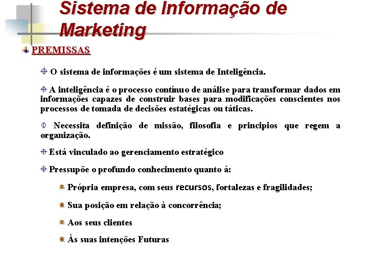 Sistema de Informação de Marketing PREMISSAS O sistema de informações é um sistema de