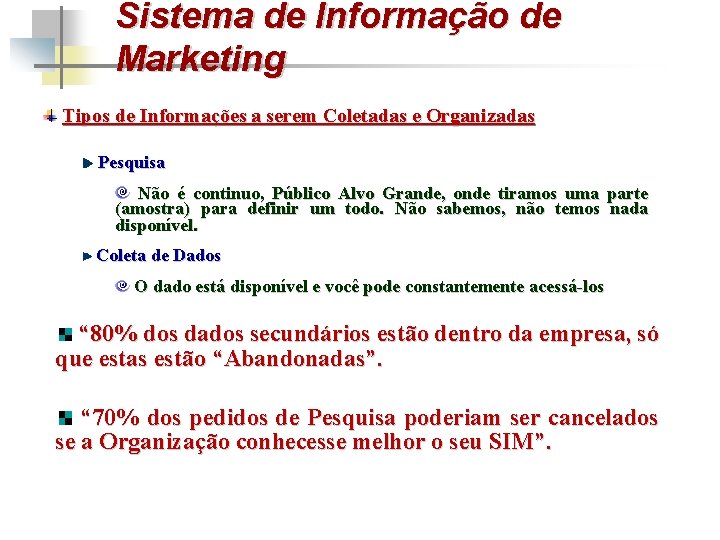 Sistema de Informação de Marketing Tipos de Informações a serem Coletadas e Organizadas Pesquisa