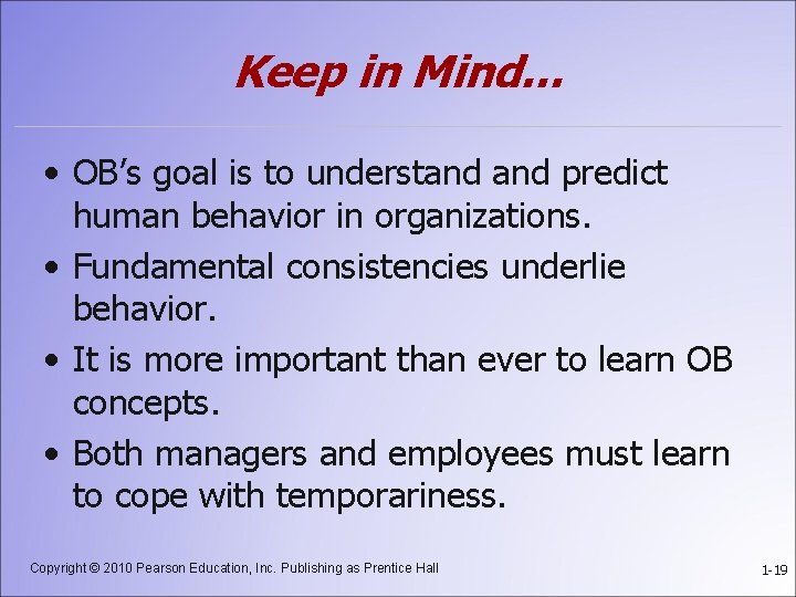 Keep in Mind… • OB’s goal is to understand predict human behavior in organizations.