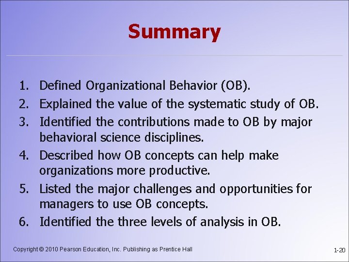 Summary 1. Defined Organizational Behavior (OB). 2. Explained the value of the systematic study
