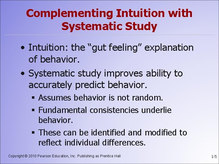 Complementing Intuition with Systematic Study • Intuition: the “gut feeling” explanation of behavior. •