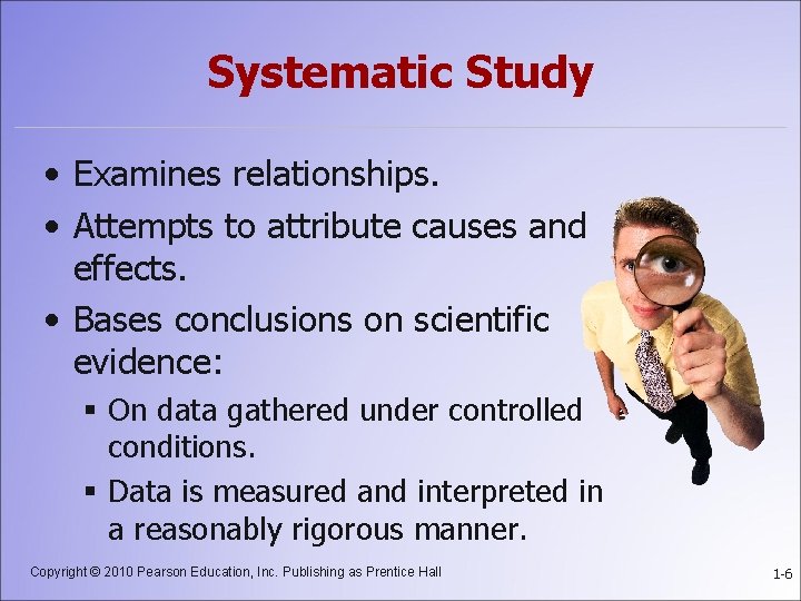 Systematic Study • Examines relationships. • Attempts to attribute causes and effects. • Bases