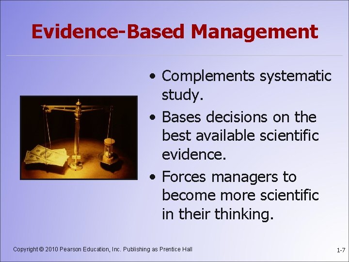 Evidence-Based Management • Complements systematic study. • Bases decisions on the best available scientific