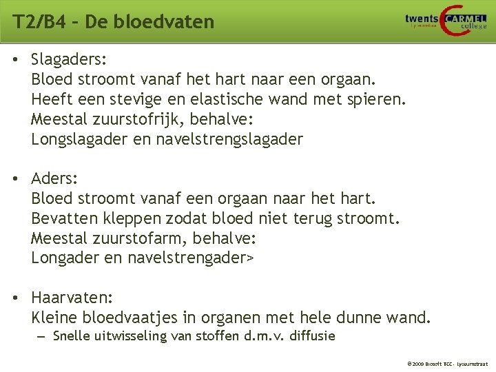 T 2/B 4 – De bloedvaten • Slagaders: Bloed stroomt vanaf het hart naar