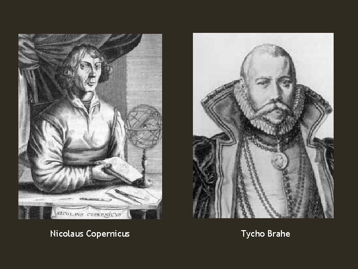 Nicolaus Copernicus Tycho Brahe 