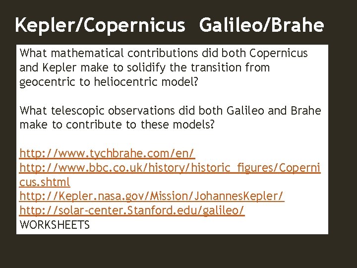 Kepler/Copernicus Galileo/Brahe What mathematical contributions did both Copernicus and Kepler make to solidify the