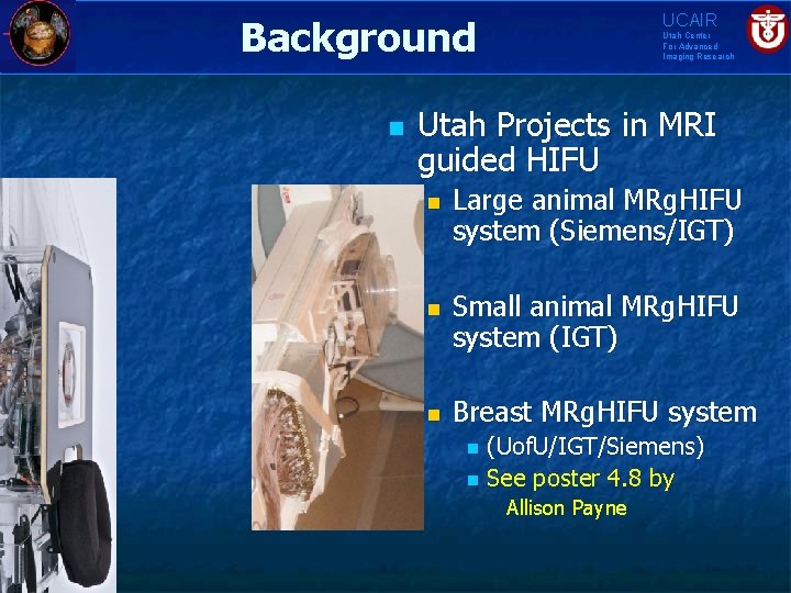 UCAIR Background n Utah Center For Advanced Imaging Research Utah Projects in MRI guided