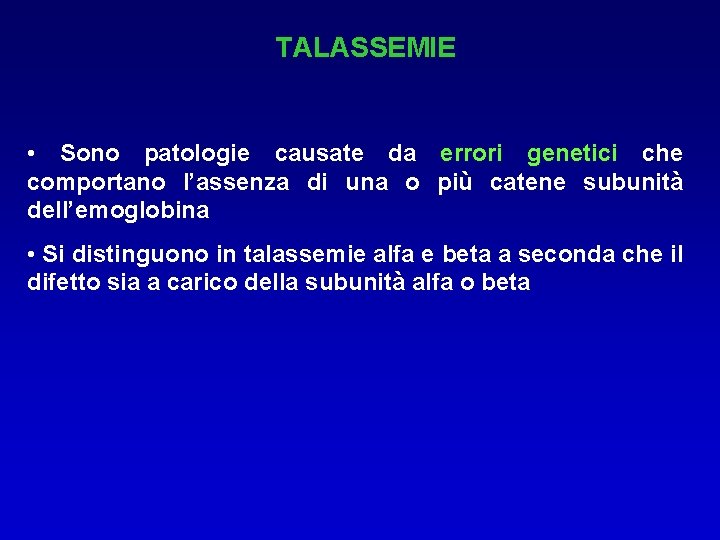 TALASSEMIE • Sono patologie causate da errori genetici che comportano l’assenza di una o