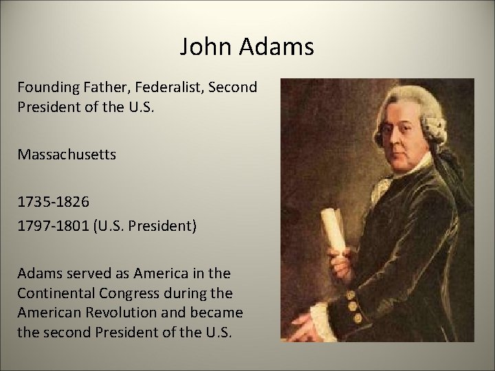 John Adams Founding Father, Federalist, Second President of the U. S. Massachusetts 1735 -1826