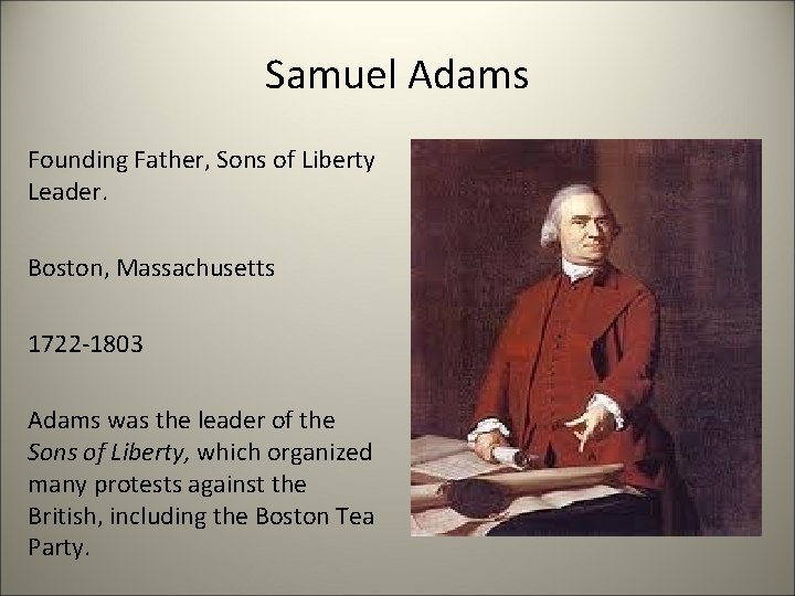 Samuel Adams Founding Father, Sons of Liberty Leader. Boston, Massachusetts 1722 -1803 Adams was