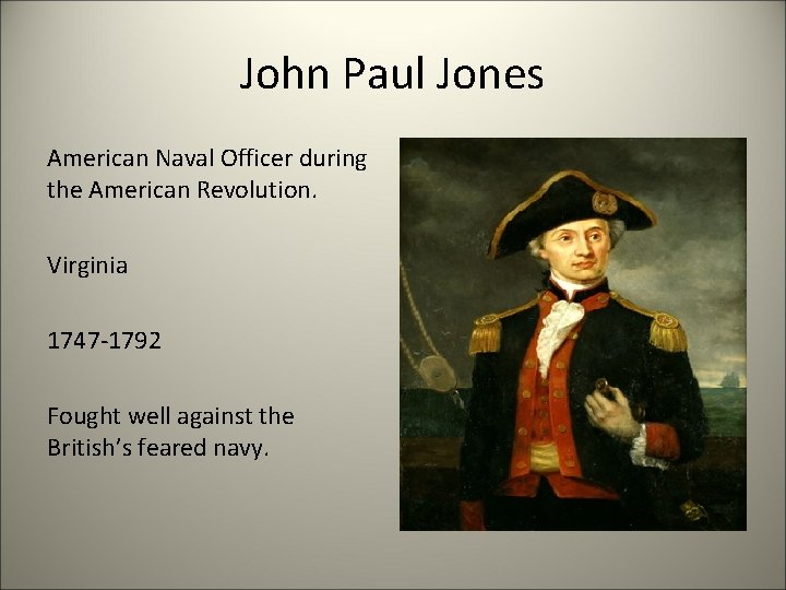 John Paul Jones American Naval Officer during the American Revolution. Virginia 1747 -1792 Fought