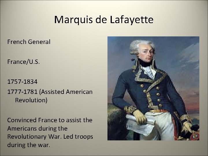 Marquis de Lafayette French General France/U. S. 1757 -1834 1777 -1781 (Assisted American Revolution)