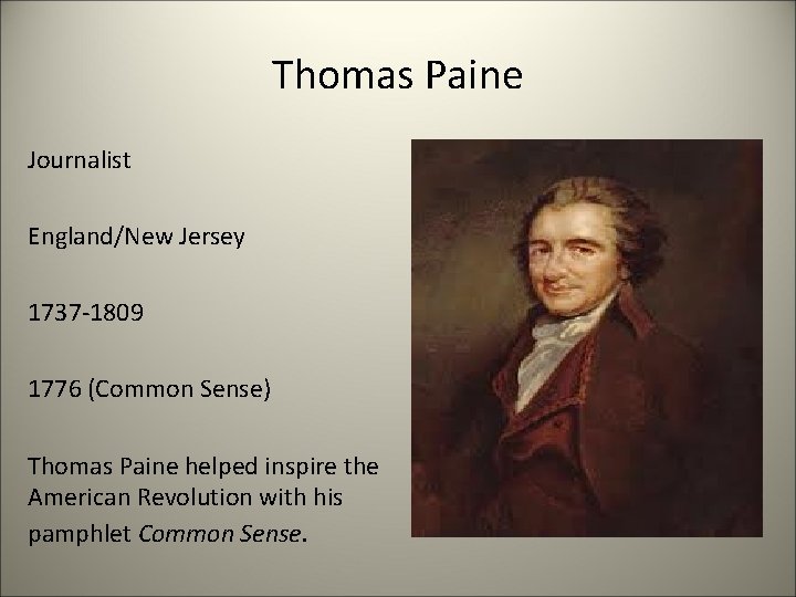 Thomas Paine Journalist England/New Jersey 1737 -1809 1776 (Common Sense) Thomas Paine helped inspire