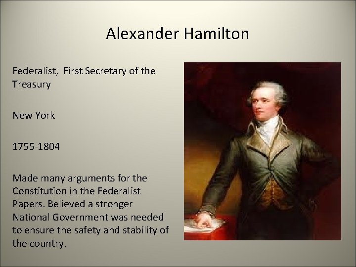 Alexander Hamilton Federalist, First Secretary of the Treasury New York 1755 -1804 Made many