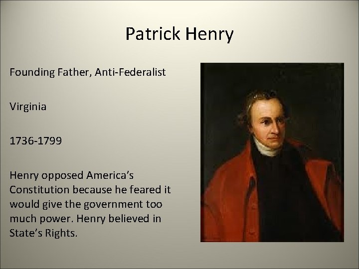Patrick Henry Founding Father, Anti-Federalist Virginia 1736 -1799 Henry opposed America’s Constitution because he
