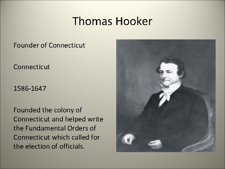 Thomas Hooker Founder of Connecticut 1586 -1647 Founded the colony of Connecticut and helped