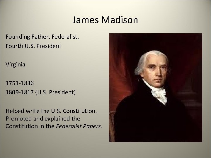 James Madison Founding Father, Federalist, Fourth U. S. President Virginia 1751 -1836 1809 -1817