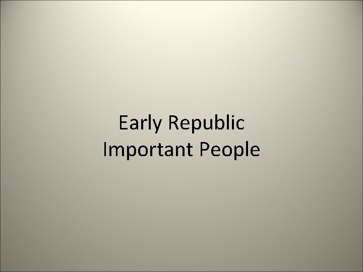 Early Republic Important People 