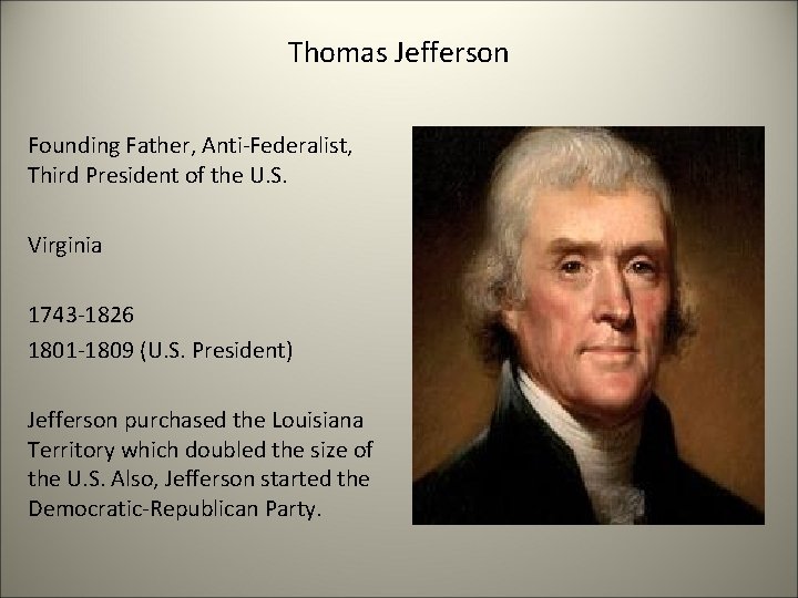 Thomas Jefferson Founding Father, Anti-Federalist, Third President of the U. S. Virginia 1743 -1826