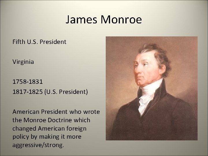 James Monroe Fifth U. S. President Virginia 1758 -1831 1817 -1825 (U. S. President)