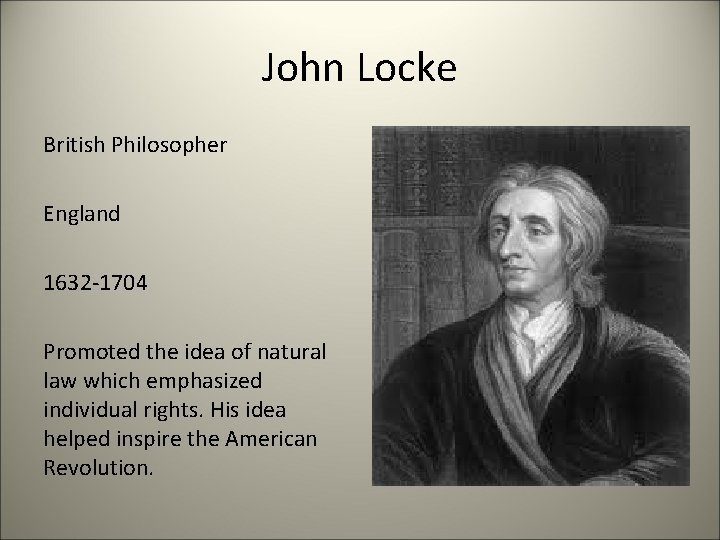 John Locke British Philosopher England 1632 -1704 Promoted the idea of natural law which