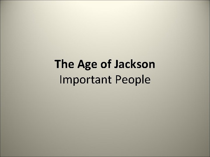 The Age of Jackson Important People 
