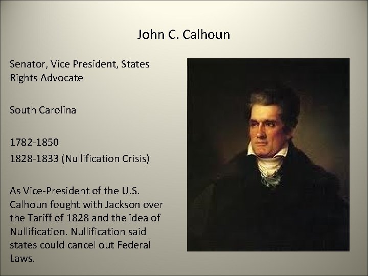 John C. Calhoun Senator, Vice President, States Rights Advocate South Carolina 1782 -1850 1828