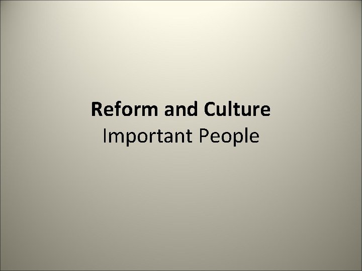 Reform and Culture Important People 
