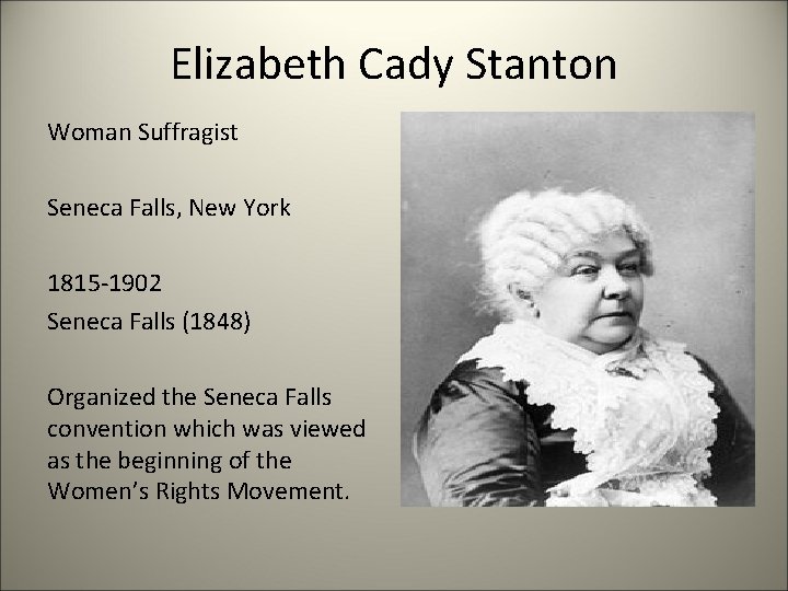 Elizabeth Cady Stanton Woman Suffragist Seneca Falls, New York 1815 -1902 Seneca Falls (1848)