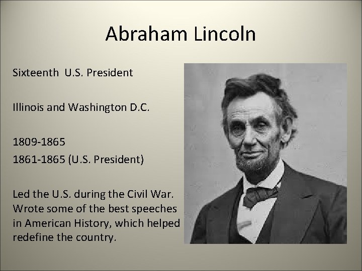 Abraham Lincoln Sixteenth U. S. President Illinois and Washington D. C. 1809 -1865 1861