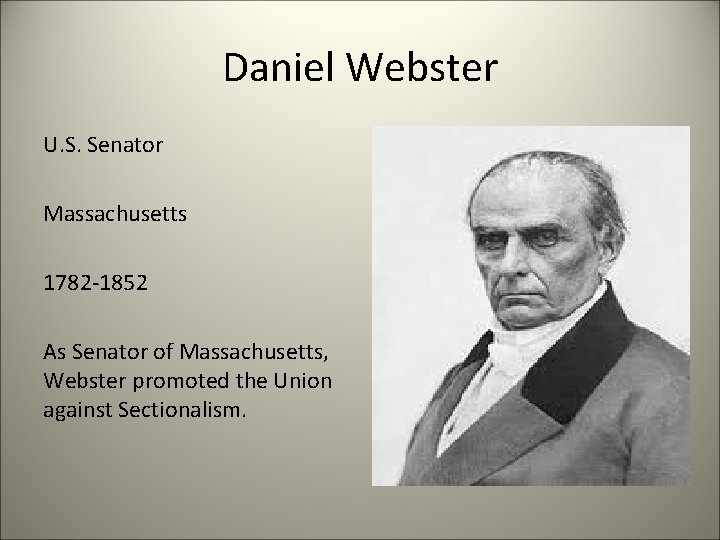 Daniel Webster U. S. Senator Massachusetts 1782 -1852 As Senator of Massachusetts, Webster promoted