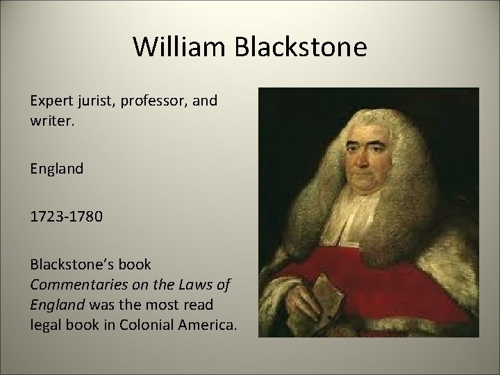 William Blackstone Expert jurist, professor, and writer. England 1723 -1780 Blackstone’s book Commentaries on