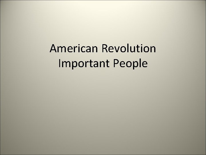 American Revolution Important People 