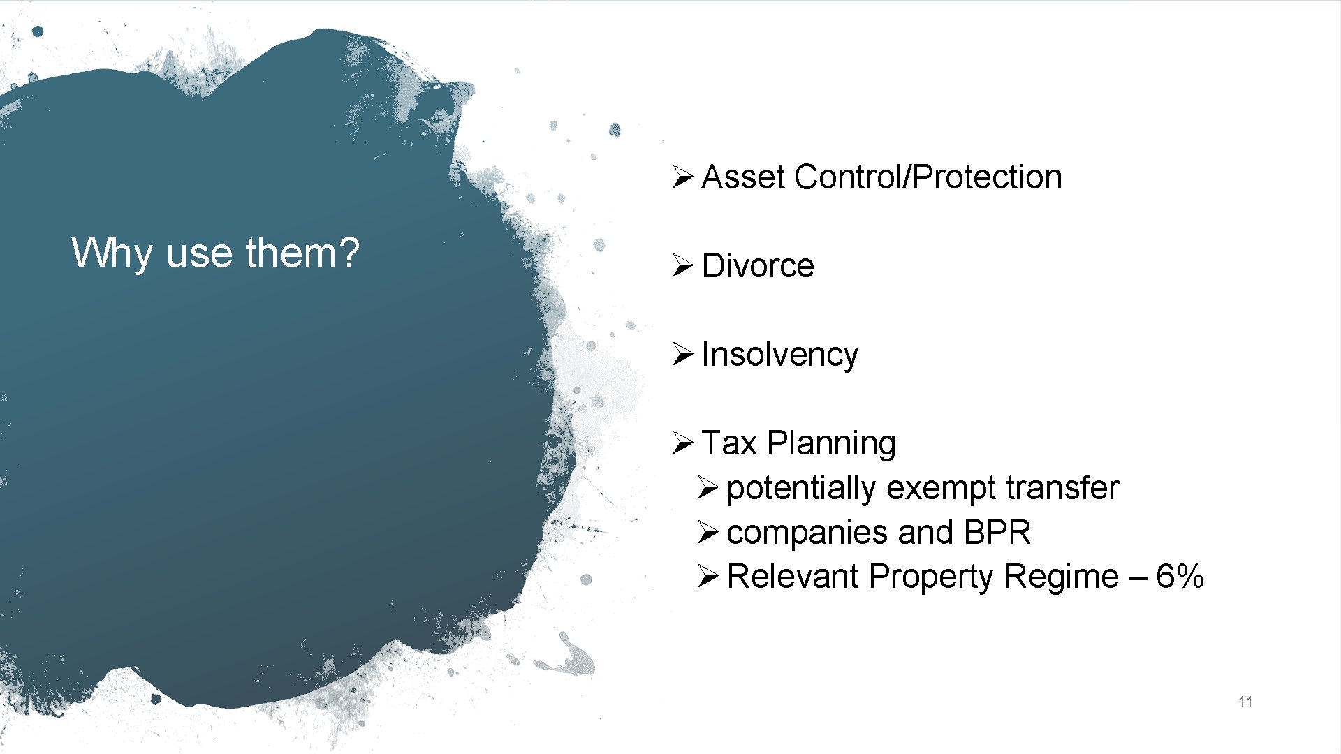 Ø Asset Control/Protection Why use them? Ø Divorce Ø Insolvency Ø Tax Planning Ø