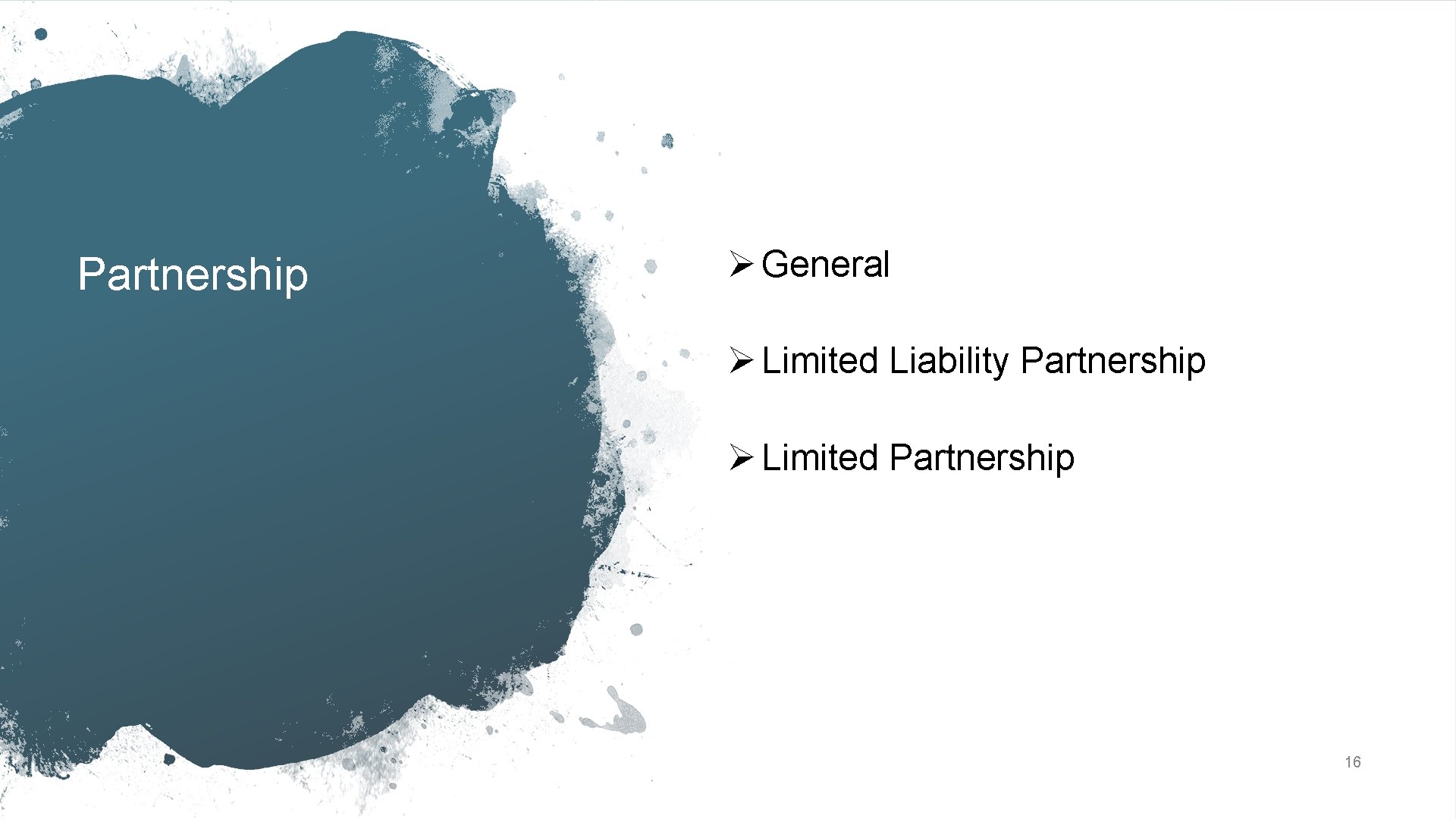 Partnership Ø General Ø Limited Liability Partnership Ø Limited Partnership 16 
