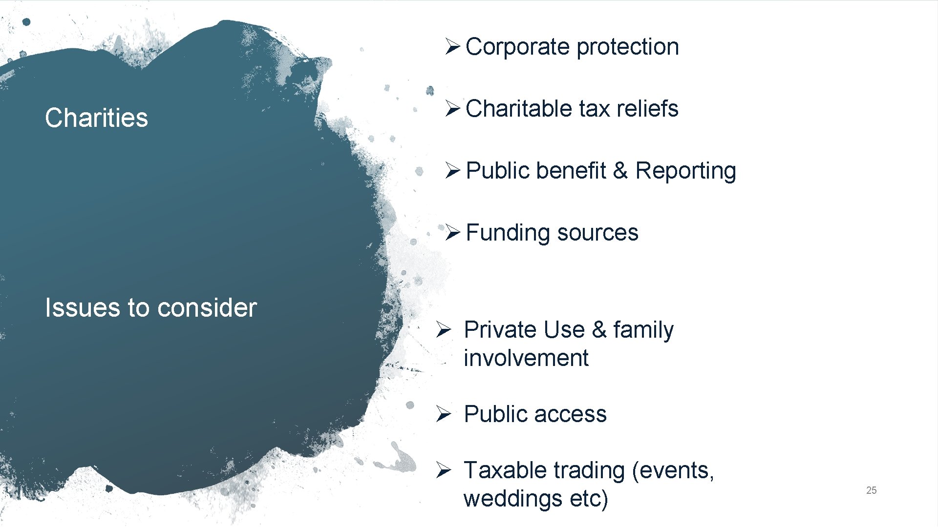 Ø Corporate protection Charities Ø Charitable tax reliefs Ø Public benefit & Reporting Ø