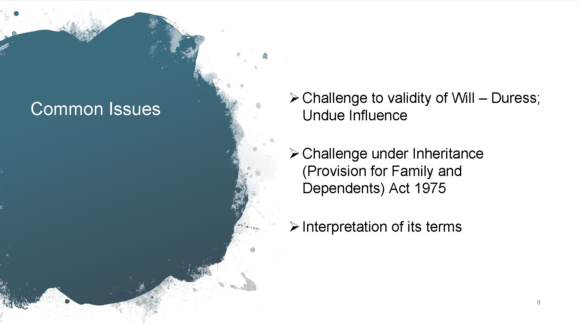 Common Issues Ø Challenge to validity of Will – Duress; Undue Influence Ø Challenge